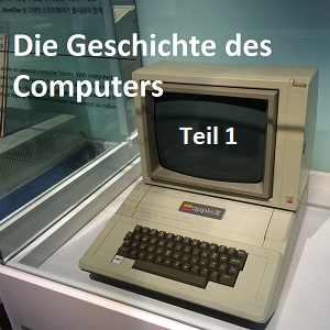 Die Geschichte des Computers - Teil 1